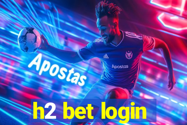 h2 bet login